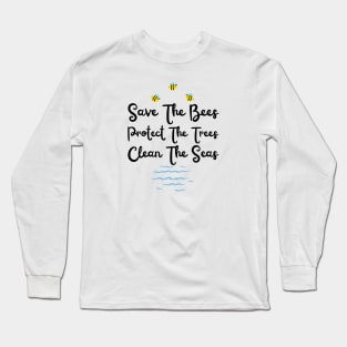 Save The Bees Protect The Trees Clean The Ocean Long Sleeve T-Shirt